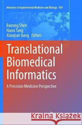 Translational Biomedical Informatics: A Precision Medicine Perspective Shen, Bairong 9789811093692 Springer