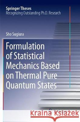 Formulation of Statistical Mechanics Based on Thermal Pure Quantum States Sho Sugiura 9789811093708 Springer