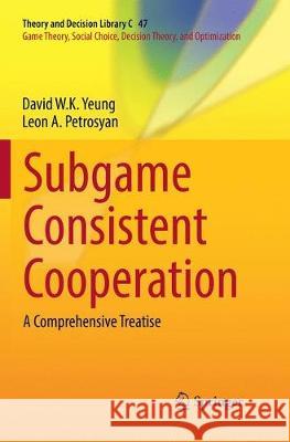 Subgame Consistent Cooperation: A Comprehensive Treatise Yeung, David W. K. 9789811093821 Springer