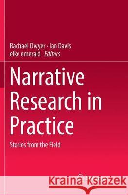 Narrative Research in Practice: Stories from the Field Dwyer, Rachael 9789811093913