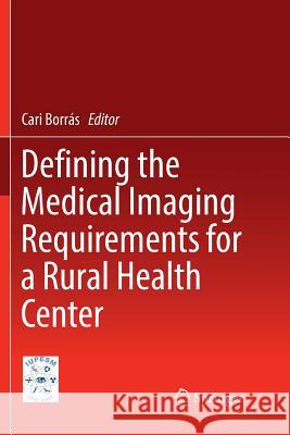 Defining the Medical Imaging Requirements for a Rural Health Center Cari Borras 9789811094002