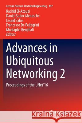 Advances in Ubiquitous Networking 2: Proceedings of the Unet'16 El-Azouzi, Rachid 9789811094057 Springer