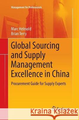 Global Sourcing and Supply Management Excellence in China: Procurement Guide for Supply Experts Helmold, Marc 9789811094163