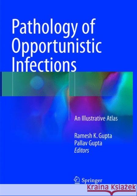 Pathology of Opportunistic Infections: An Illustrative Atlas Gupta, Ramesh K. 9789811094170