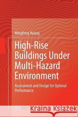 High-Rise Buildings Under Multi-Hazard Environment: Assessment and Design for Optimal Performance Huang, Mingfeng 9789811094378 Springer