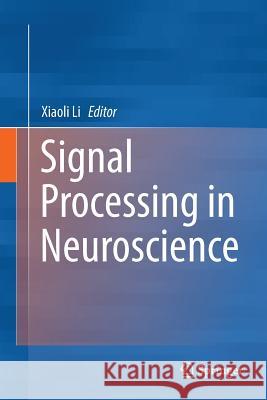 Signal Processing in Neuroscience Xiaoli Li 9789811094538