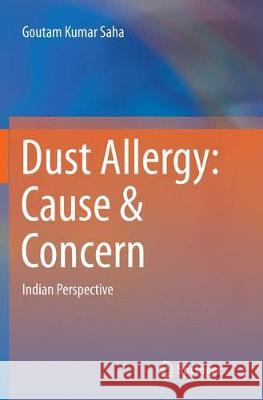 Dust Allergy: Cause & Concern: Indian Perspective Saha, Goutam Kumar 9789811094545