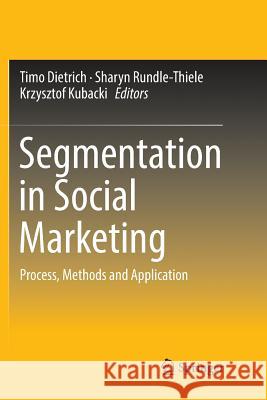 Segmentation in Social Marketing: Process, Methods and Application Dietrich, Timo 9789811094576 Springer