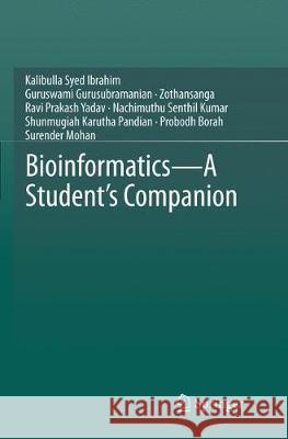 Bioinformatics - A Student's Companion Kalibulla Sye Guruswami Gurusubramanian Zothansanga 9789811094637