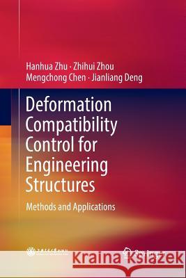 Deformation Compatibility Control for Engineering Structures: Methods and Applications Zhu, Hanhua 9789811094712 Springer