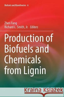 Production of Biofuels and Chemicals from Lignin Zhen Fang Richard L. Smit 9789811094897 Springer