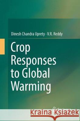Crop Responses to Global Warming Uprety, Dinesh Chandra; Reddy, V.R 9789811095016