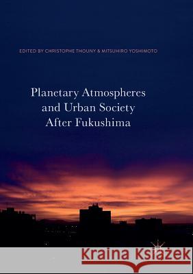 Planetary Atmospheres and Urban Society After Fukushima  9789811095023 Palgrave Macmillan