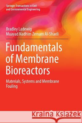 Fundamentals of Membrane Bioreactors: Materials, Systems and Membrane Fouling Ladewig, Bradley 9789811095047