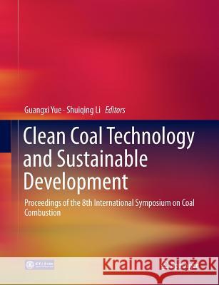 Clean Coal Technology and Sustainable Development: Proceedings of the 8th International Symposium on Coal Combustion Yue, Guangxi 9789811095061 Springer