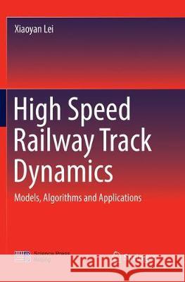High Speed Railway Track Dynamics: Models, Algorithms and Applications Lei, Xiaoyan 9789811095108 Springer