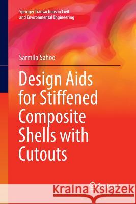 Design AIDS for Stiffened Composite Shells with Cutouts Sahoo, Sarmila 9789811095177