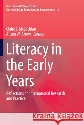 Literacy in the Early Years: Reflections on International Research and Practice McLachlan, Claire J. 9789811095207