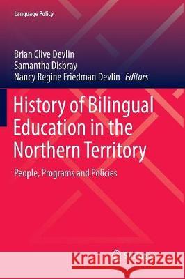 History of Bilingual Education in the Northern Territory: People, Programs and Policies Devlin, Brian Clive 9789811095214 Springer