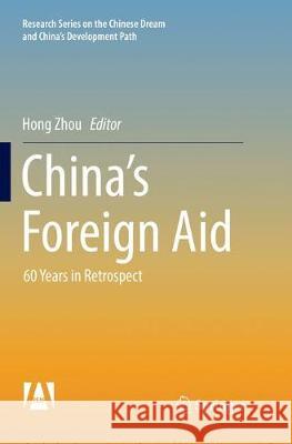 China's Foreign Aid: 60 Years in Retrospect Zhou, Hong 9789811095351 Springer