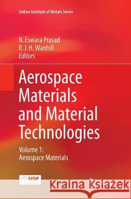 Aerospace Materials and Material Technologies: Volume 1: Aerospace Materials Prasad, N. Eswara 9789811095375 Springer