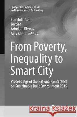 From Poverty, Inequality to Smart City: Proceedings of the National Conference on Sustainable Built Environment 2015 Seta, Fumihiko 9789811095399