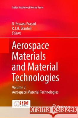 Aerospace Materials and Material Technologies: Volume 2: Aerospace Material Technologies Prasad, N. Eswara 9789811095405 Springer