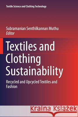 Textiles and Clothing Sustainability: Recycled and Upcycled Textiles and Fashion Muthu, Subramanian Senthilkannan 9789811095412