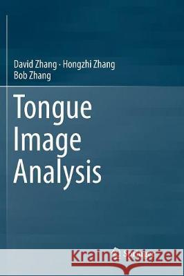 Tongue Image Analysis David Zhang Hongzhi Zhang Bob Zhang 9789811095474 Springer