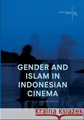 Gender and Islam in Indonesian Cinema Izharuddin, Alicia 9789811095498 Palgrave Macmillan