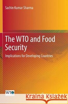 The Wto and Food Security: Implications for Developing Countries Sharma, Sachin Kumar 9789811095511 Springer