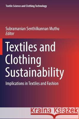 Textiles and Clothing Sustainability: Implications in Textiles and Fashion Muthu, Subramanian Senthilkannan 9789811095528 Springer