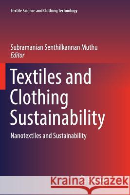 Textiles and Clothing Sustainability: Nanotextiles and Sustainability Muthu, Subramanian Senthilkannan 9789811095542