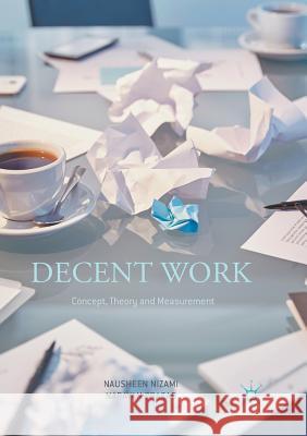 Decent Work: Concept, Theory and Measurement Nausheen Nizami Narayan Prasad 9789811095566 Palgrave MacMillan