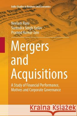 Mergers and Acquisitions: A Study of Financial Performance, Motives and Corporate Governance Rani, Neelam 9789811095597 Springer