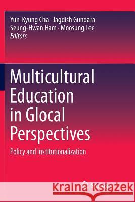 Multicultural Education in Glocal Perspectives: Policy and Institutionalization Cha, Yun-Kyung 9789811095641 Springer