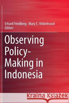 Observing Policy-Making in Indonesia Erhard Friedberg Mary E. Hilderbrand 9789811095719