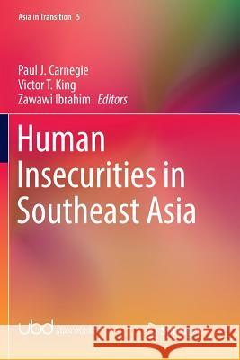 Human Insecurities in Southeast Asia Paul J. Carnegie Victor T. King Zawawi Ibrahim 9789811095726 Springer