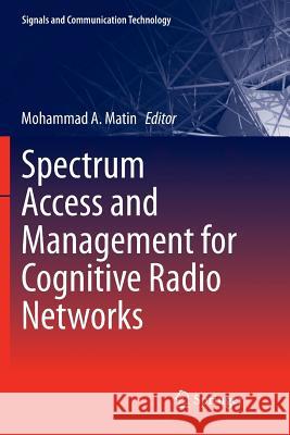Spectrum Access and Management for Cognitive Radio Networks Mohammad a. Matin 9789811095757