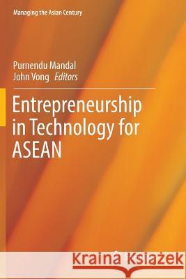 Entrepreneurship in Technology for ASEAN Purnendu Mandal John Vong 9789811095818 Springer