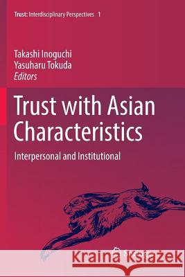 Trust with Asian Characteristics: Interpersonal and Institutional Inoguchi, Takashi 9789811095887 Springer