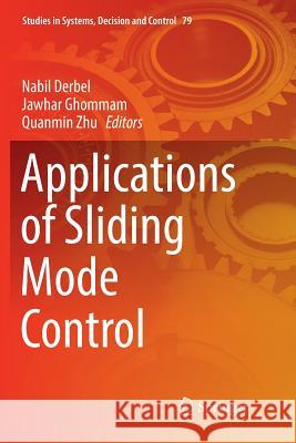 Applications of Sliding Mode Control Nabil Derbel Jawhar Ghommam Quanmin Zhu 9789811095993 Springer