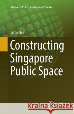 Constructing Singapore Public Space Limin Hee 9789811096020 Springer