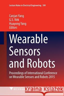 Wearable Sensors and Robots: Proceedings of International Conference on Wearable Sensors and Robots 2015 Yang, Canjun 9789811096075 Springer