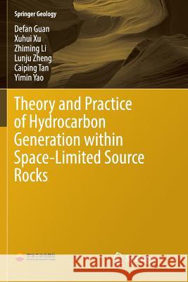 Theory and Practice of Hydrocarbon Generation Within Space-Limited Source Rocks Guan, Defan 9789811096082 Springer