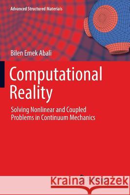 Computational Reality: Solving Nonlinear and Coupled Problems in Continuum Mechanics Abali, Bilen Emek 9789811096198 Springer