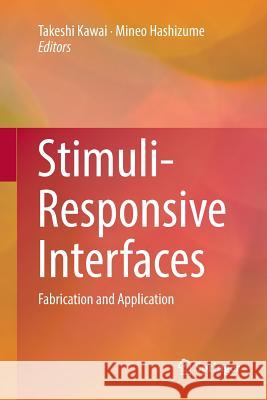 Stimuli-Responsive Interfaces: Fabrication and Application Kawai, Takeshi 9789811096228 Springer