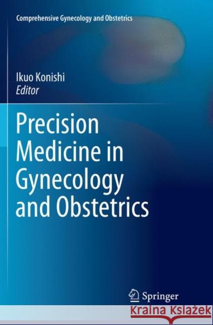 Precision Medicine in Gynecology and Obstetrics Ikuo Konishi 9789811096297 Springer