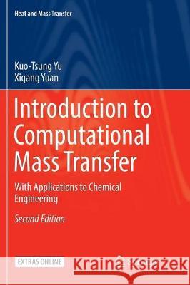 Introduction to Computational Mass Transfer: With Applications to Chemical Engineering Yu, Kuo-Tsung 9789811096310