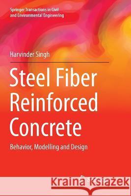 Steel Fiber Reinforced Concrete: Behavior, Modelling and Design Singh, Harvinder 9789811096341 Springer